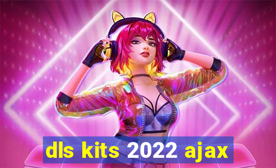 dls kits 2022 ajax